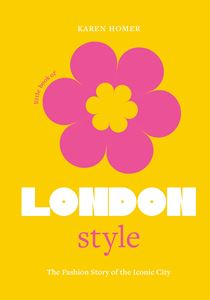 LITTLE BOOK OF LONDON STYLE: THE FASHION STORY/ CITY (HB)