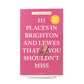 111 Places in Brighton & Lewes That You Shouldn't Miss (Paperback)