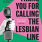 THANK YOU FOR CALLING THE LESBIAN LINE  (PB)