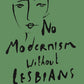 NO MODERNISM WITHOUT LESBIANS