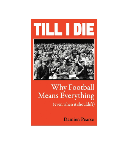 TILL I DIE: WHY FOOTBALL MEANS EVERYTHING  (HB)
